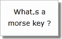  What,s a morse key 